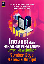 Inovasi Dan Manajemen Pengetahuan Untuk Mewujudkkan Sumber Daya Manusia