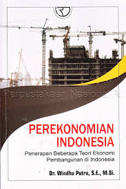 Perekonomian Indonesia  Penerapan Beberapa Teori Ekonomi Pembangunan Di Indonesia