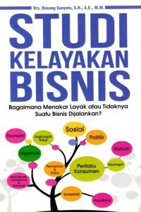 Studi Kelayakan Bisnis Bagaiamana Menakar Layak atau Tidaknya Suatu Bisnis Dijalankan ?