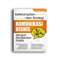 Keterampian dan Strategi Komunikasi Bisnis dengan Pendekatan Praktis