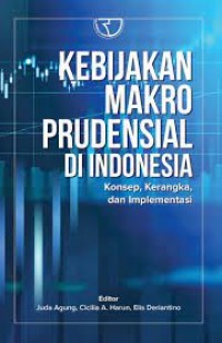 Kebijakan Makro Prudensial Di Indonesia Konsep, Kerangka, dan Implementasi